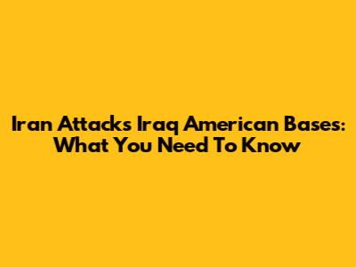 Iran Attacks Iraq American Bases: What You Need To Know