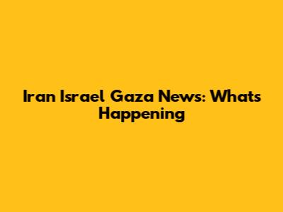 Iran Israel Gaza News: What's Happening