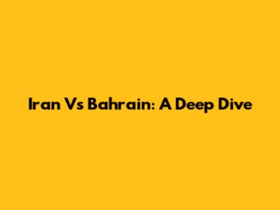 Iran Vs Bahrain: A Deep Dive
