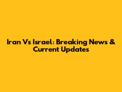 Iran Vs Israel: Breaking News & Current Updates