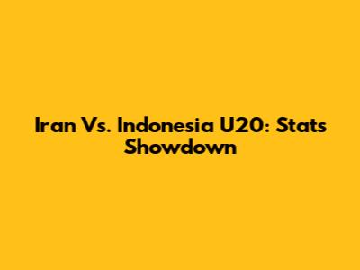 Iran Vs. Indonesia U20: Stats Showdown