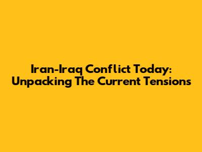 Iran-Iraq Conflict Today: Unpacking The Current Tensions