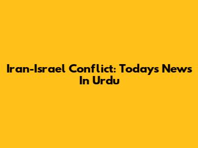 Iran-Israel Conflict: Today's News In Urdu