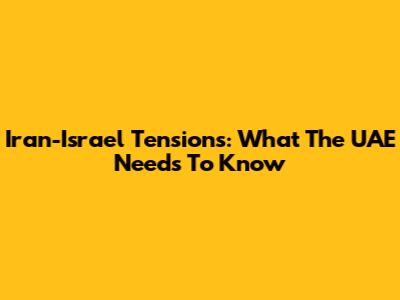 Iran-Israel Tensions: What The UAE Needs To Know