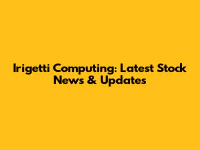 Irigetti Computing: Latest Stock News & Updates