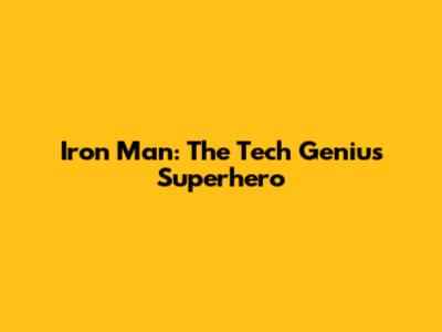 Iron Man: The Tech Genius Superhero