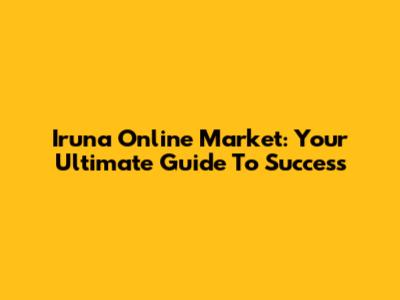 Iruna Online Market: Your Ultimate Guide To Success