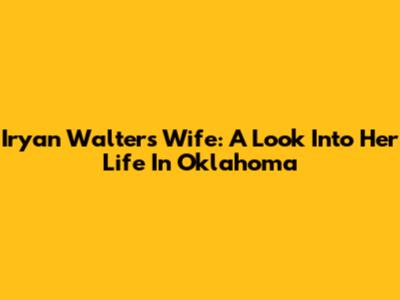 Iryan Walters' Wife: A Look Into Her Life In Oklahoma