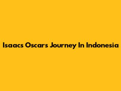 Isaac's Oscars Journey In Indonesia