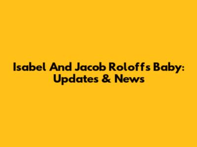 Isabel And Jacob Roloff's Baby: Updates & News