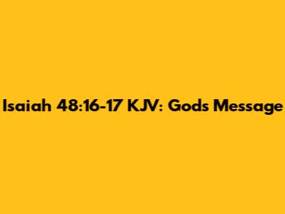 Isaiah 48:16-17 KJV: God's Message