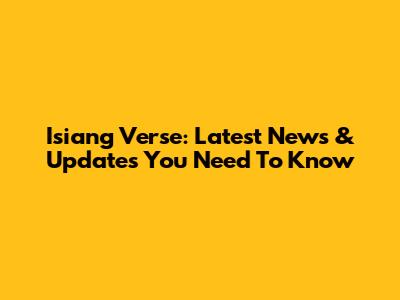 Isiang Verse: Latest News & Updates You Need To Know