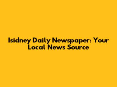 Isidney Daily Newspaper: Your Local News Source