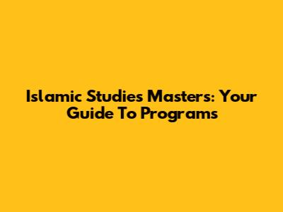 Islamic Studies Masters: Your Guide To Programs