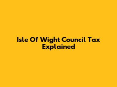 Isle Of Wight Council Tax Explained