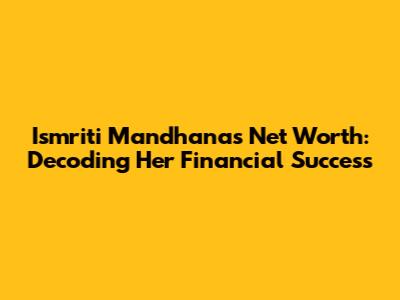 Ismriti Mandhana's Net Worth: Decoding Her Financial Success