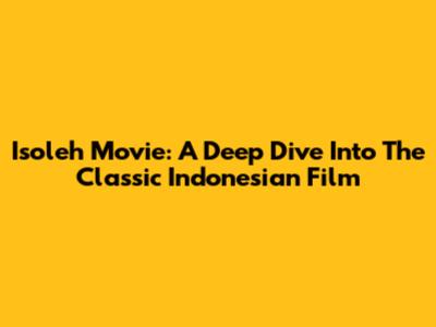 Isoleh Movie: A Deep Dive Into The Classic Indonesian Film