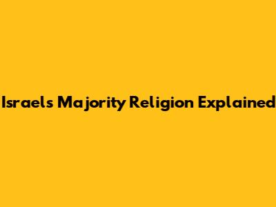 Israel's Majority Religion Explained