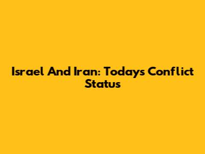 Israel And Iran: Today's Conflict Status