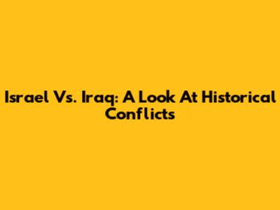 Israel Vs. Iraq: A Look At Historical Conflicts