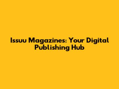 Issuu Magazines: Your Digital Publishing Hub