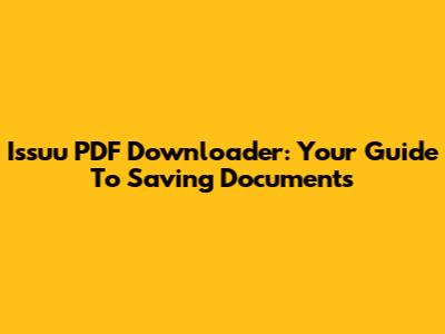 Issuu PDF Downloader: Your Guide To Saving Documents