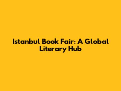 Istanbul Book Fair: A Global Literary Hub