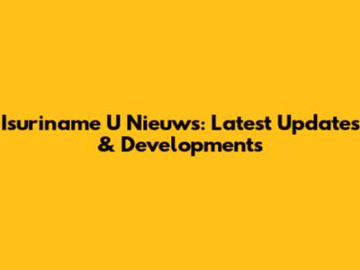 Isuriname U Nieuws: Latest Updates & Developments