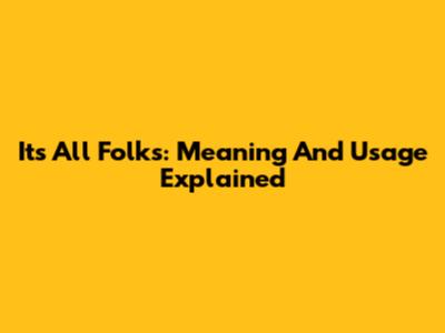 It's All Folks: Meaning And Usage Explained