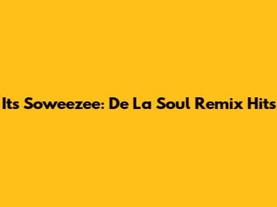 It's Soweezee: De La Soul Remix Hits