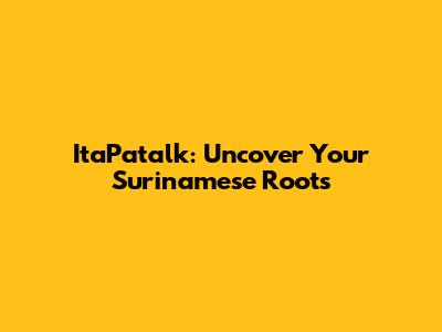 ItaPatalk: Uncover Your Surinamese Roots