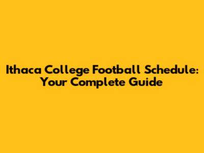 Ithaca College Football Schedule: Your Complete Guide