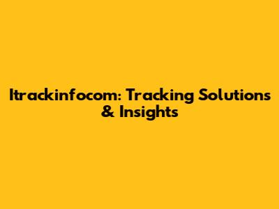Itrackinfocom: Tracking Solutions & Insights