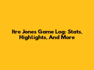 Itre Jones Game Log: Stats, Highlights, And More