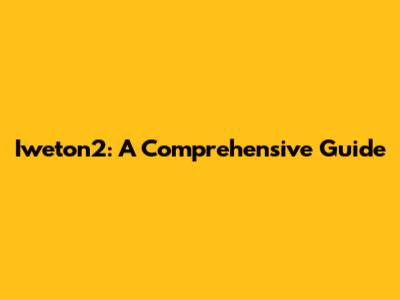 Iweton2: A Comprehensive Guide