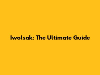 Iwolsak: The Ultimate Guide
