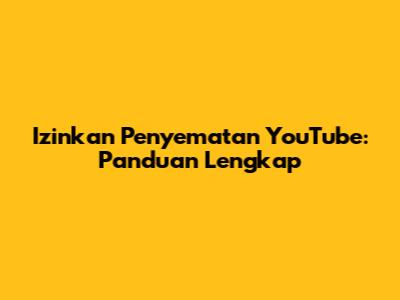 Izinkan Penyematan YouTube: Panduan Lengkap