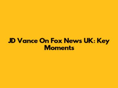 JD Vance On Fox News UK: Key Moments