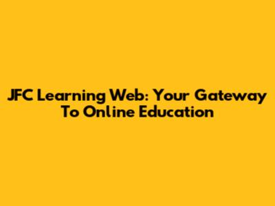 JFC Learning Web: Your Gateway To Online Education