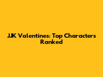 JJK Valentine's: Top Characters Ranked
