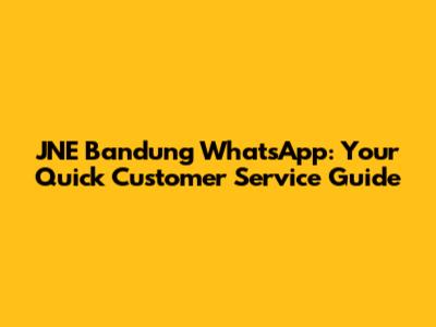JNE Bandung WhatsApp: Your Quick Customer Service Guide