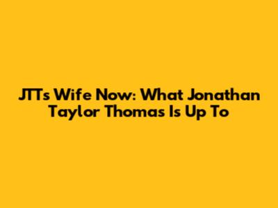 JTT's Wife Now: What Jonathan Taylor Thomas Is Up To