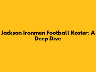Jackson Ironmen Football Roster: A Deep Dive