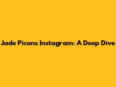 Jade Picon's Instagram: A Deep Dive