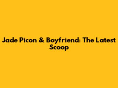 Jade Picon & Boyfriend: The Latest Scoop