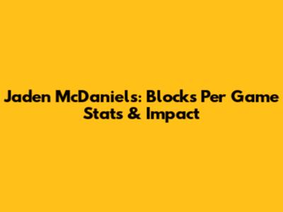 Jaden McDaniels: Blocks Per Game Stats & Impact