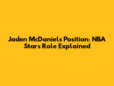 Jaden McDaniels Position: NBA Star's Role Explained