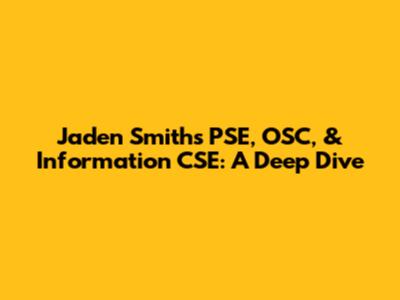 Jaden Smith's PSE, OSC, & Information CSE: A Deep Dive