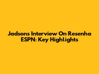 Jadson's Interview On Resenha ESPN: Key Highlights