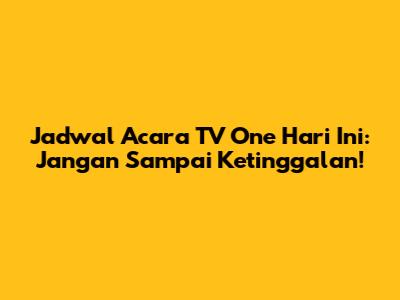 Jadwal Acara TV One Hari Ini: Jangan Sampai Ketinggalan!